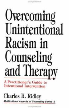 Paperback Overcoming Unintentional Racism in Counseling and Therapy: A Practitioner&#8242;s Guide to Intentional Intervention Book