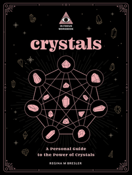 Crystals: An In Focus Workbook: A Personal Guide to the Power of Crystals (Volume 4)