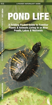Pond Life, 2nd: An Introduction to Familiar Plants and Animals Living In or Near Ponds, Lakes and Wetlands
