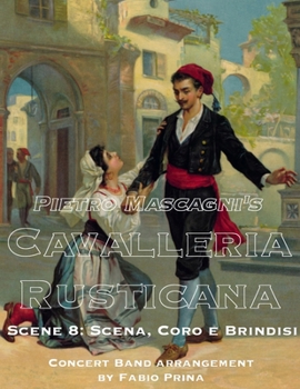 Pietro Mascagni's Cavalleria Rusticana - Scene 8: Scena, Coro e Brindisi: Concert Band arrangement (Pietro Mascagni's Cavalleria Rusticana - Concert Band Arrangement) (Italian Edition)