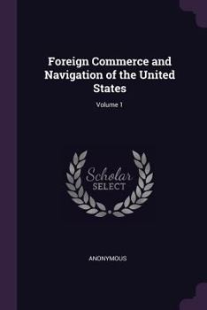 Paperback Foreign Commerce and Navigation of the United States; Volume 1 Book