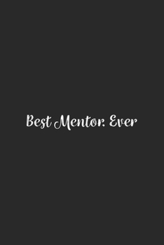 Best Mentor. Ever.: Lined Notebook / Journal Gift, 100 Pages, 6x9, Soft Cover, Matte Finish