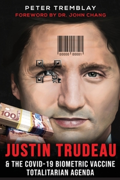 Paperback Justin Trudeau and The COVID-19 Biometric Vaccine Totalitarian Agenda Book