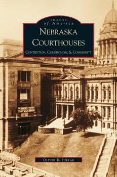 Nebraska Courthouses: Contention, Compromise and Community (Images of America: Nebraska) - Book  of the Images of America: Nebraska