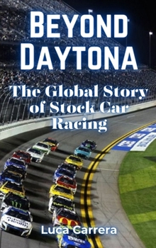 Hardcover Beyond Daytona: The Global Story of Stock Car Racing Book
