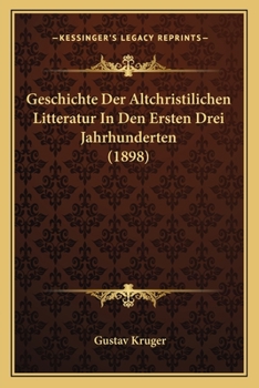 Paperback Geschichte Der Altchristilichen Litteratur In Den Ersten Drei Jahrhunderten (1898) [German] Book