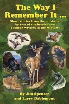 Paperback The Way I Remember It ... Short stories from the outdoors, by two of the best-known outdoor writers in the Midwest: Short stories from the outdoors Book