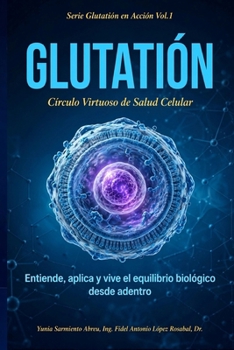 Glutatión: Círculo virtuoso de salud celular: Entiende, aplica y vive el equilibrio biológico desde adentro