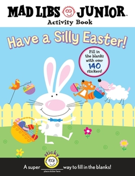 Paperback Have a Silly Easter! a Mad Libs Junior Activity Book: Fill in the Blanks with Over 140 Stickers! [With 140 Fill in the Blanks] Book