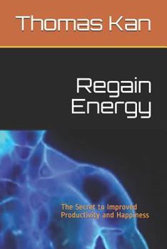 Paperback Regain Energy: The Secret to Improved Productivity and Happiness Book