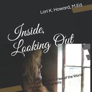 Paperback Inside, Looking Out: An Agoraphobic's View of the World through Photography Book