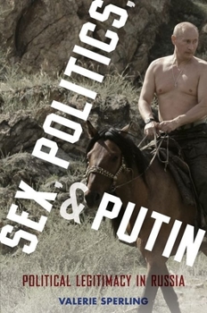 Paperback Sex, Politics, and Putin: Political Legitimacy in Russia Book