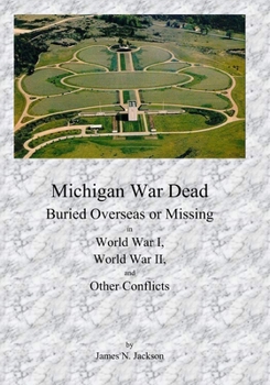 Paperback Michigan War Dead: Buried Overseas or Missing in WWI, WWII and Other Conflicts Book