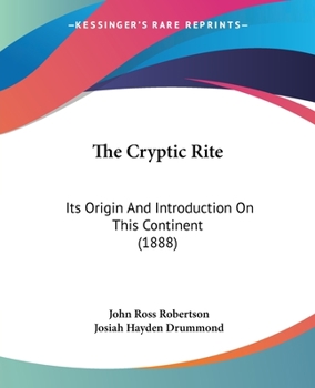 Paperback The Cryptic Rite: Its Origin And Introduction On This Continent (1888) Book