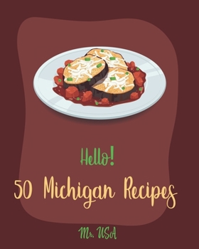 Paperback Hello! 50 Michigan Recipes: Best Michigan Cookbook Ever For Beginners [Book 1] Book