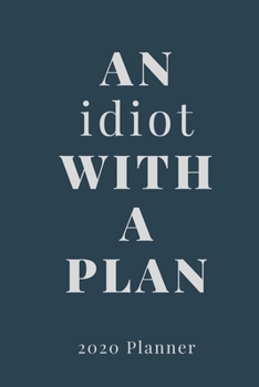 Paperback An Idiot with a Plan: A Genius Proof 2020 Planner Book