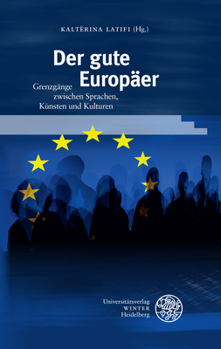 Der Gute Europaer: Grenzgange Zwischen Sprachen, Kunsten Und Kulturen. Festschrift Fur Rudiger Gorner
