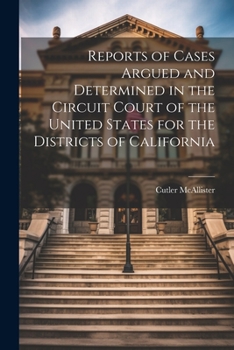 Paperback Reports of Cases Argued and Determined in the Circuit Court of the United States for the Districts of California Book