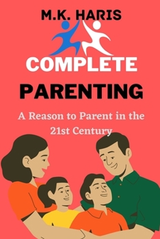 Paperback Complete Parenting: A Reason to Parent in the 21st Century Book