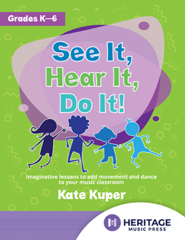 Paperback See It, Hear It, Do It!: Imaginative Lessons to Add Movement and Dance to Your Music Classroom Book