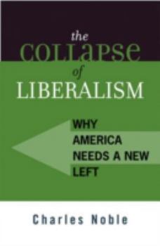 Paperback The Collapse of Liberalism: Why America Needs a New Left (Polemics) Book
