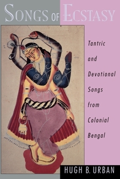Paperback Songs of Ecstasy: Tantric and Devotional Songs from Colonial Bengal Book