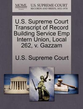 Paperback U.S. Supreme Court Transcript of Record Building Service Emp Intern Union, Local 262, V. Gazzam Book