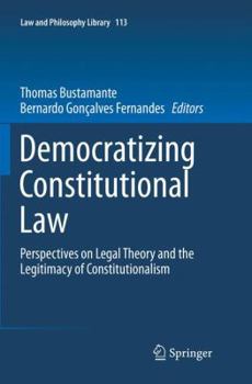 Democratizing Constitutional Law: Perspectives on Legal Theory and the Legitimacy of Constitutionalism