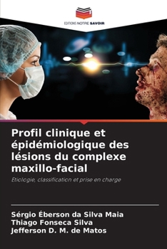 Profil clinique et épidémiologique des lésions du complexe maxillo-facial (French Edition)