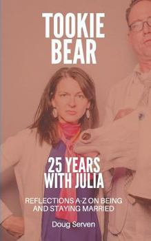 Paperback Tookie Bear: 25 Years Married to Julia: Reflections on Being and Staying Married from A-Z Book