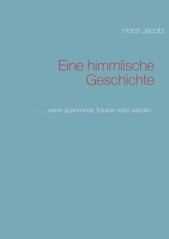 Paperback Eine himmlische Geschichte: ...........wenn spannende Träume wahr werden [German] Book