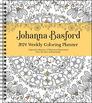 Johanna Basford 12-Month 2024 Coloring Weekly Planner Calendar: A Special Collection of Whimsical Illustrations from Her Best-Selling Books