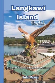 Paperback Langkawi Island Unveiled: Your 2025 Guide to Unforgettable Adventures Book
