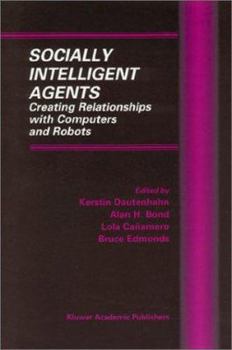 Hardcover Socially Intelligent Agents: Creating Relationships with Computers and Robots Book