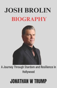 Paperback Josh Brolin Biography: A Journey Through Stardom and Resilience in Hollywood Book