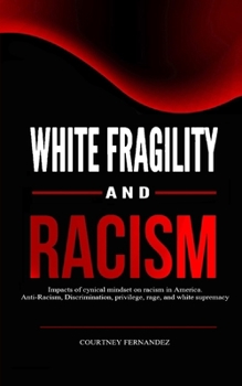 Paperback White Fragility and Racism: Impacts of cynical mindset on racism in America. Anti-Racism, Discrimination, privilege, rage, and white supremacy Book