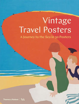 Vintage Travel Posters: A Journey to the Sea in 30 Posters /anglais