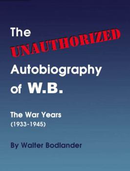 Paperback The Unauthorized Autobiography of W.B.: The War Years (1933-1945) (Twentieth Century Series, 1) Book