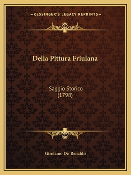 Paperback Della Pittura Friulana: Saggio Storico (1798) [Italian] Book