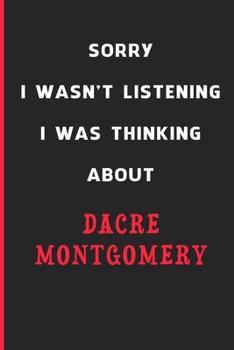 Sorry I Wasn't Listening I Was Thinking About Dacre Montgomery: 6x9 inch 120 Pages lined Notebook/Journal/Diary perfect gift for all men, women, boys ... are fans of films, series and Tv shows ...