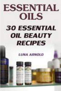 Paperback Essential Oils: 30 Essential Oil Beauty Recipes Book