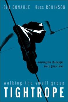 Paperback Walking the Small Group Tightrope: Meeting the Challenges Every Group Faces Book