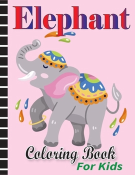 Paperback Elephant Coloring Book for Kids: Fun Elephant Designs With Wannabe Elephant Friends Book