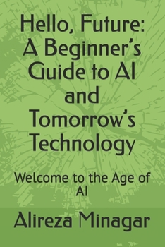 Paperback Hello, Future: A Beginner's Guide to AI and Tomorrow's Technology: Welcome to the Age of AI Book