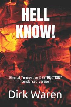 Paperback Hell Know!: Eternal Torment or DESTRUCTION? (Condensed Version) Book
