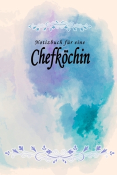 Notizbuch für eine Chefköchin: Notizbuch, Tagebuch oder Journal mit handgemaltem Blumen auf  Cover und linierten Seiten | 109 Seiten | Softcover | ... Größe (6" x 9" - ca. Din-A5) (German Edition)
