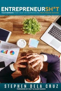 Entrepreneursh*t: Four Barriers That Keeps Entrepreneurs From Massive Success