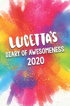 Paperback Lucetta's Diary of Awesomeness 2020: Unique Personalised Full Year Dated Diary Gift For A Girl Called Lucetta - 185 Pages - 2 Days Per Page - Perfect Book