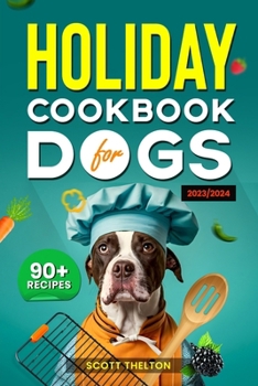 Paperback Holiday Cookbook for Dogs: Easy Dog Treats Recipes To Bake for Halloween, Thanksgiving Day, Christmas Holiday, Valentine Day, Birthday & Special Book