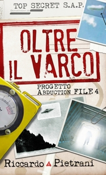 Oltre il Varco: Progetto Abduction file 4 - Book #4 of the Progetto Abduction